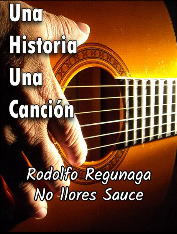 Rodolfo Regunaga | No llores Sauce